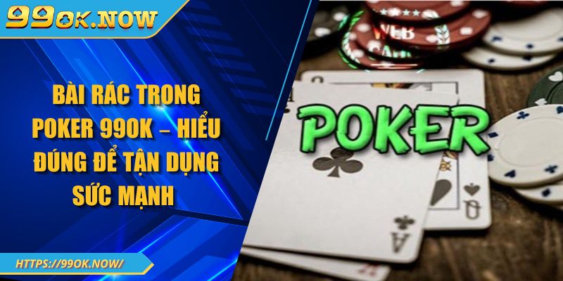 Bài Rác Trong Poker 99OK – Hiểu Đúng Để Tận Dụng Sức Mạnh 8 Bài Rác Trong Poker 99OK – Hiểu Đúng Để Tận Dụng Sức Mạnh