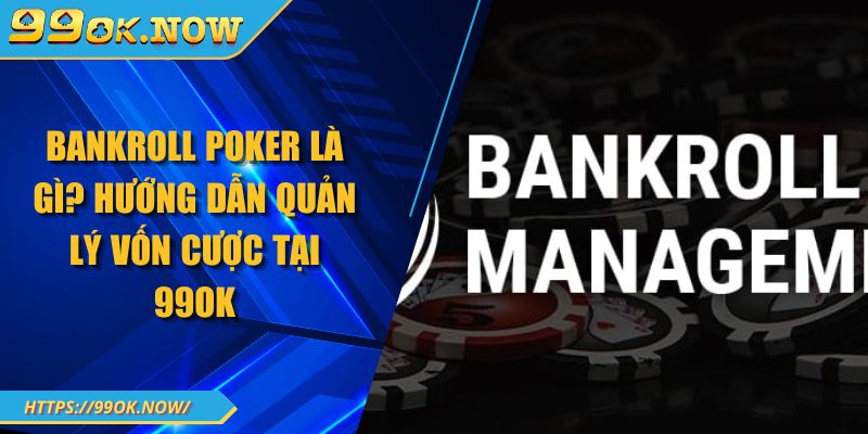 Bankroll Poker Là Gì? Hướng Dẫn Quản Lý Vốn Cược Tại 99OK 5 Bankroll Poker Là Gì? Hướng Dẫn Quản Lý Vốn Cược Tại 99OK