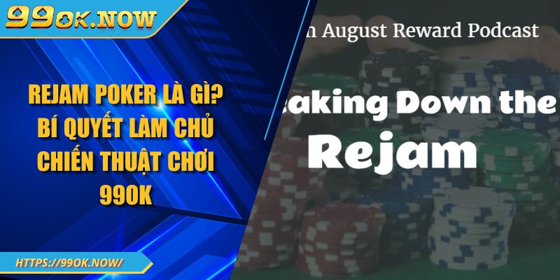 Rejam Poker Là Gì? Bí Quyết Làm Chủ Chiến Thuật Chơi 99OK 6 Rejam Poker Là Gì? Bí Quyết Làm Chủ Chiến Thuật Chơi 99OK