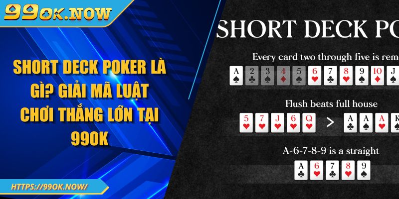 Short Deck Poker Là Gì? Giải Mã Luật Chơi Thắng Lớn Tại 99OK 3 Short Deck Poker Là Gì? Giải Mã Luật Chơi Thắng Lớn Tại 99OK